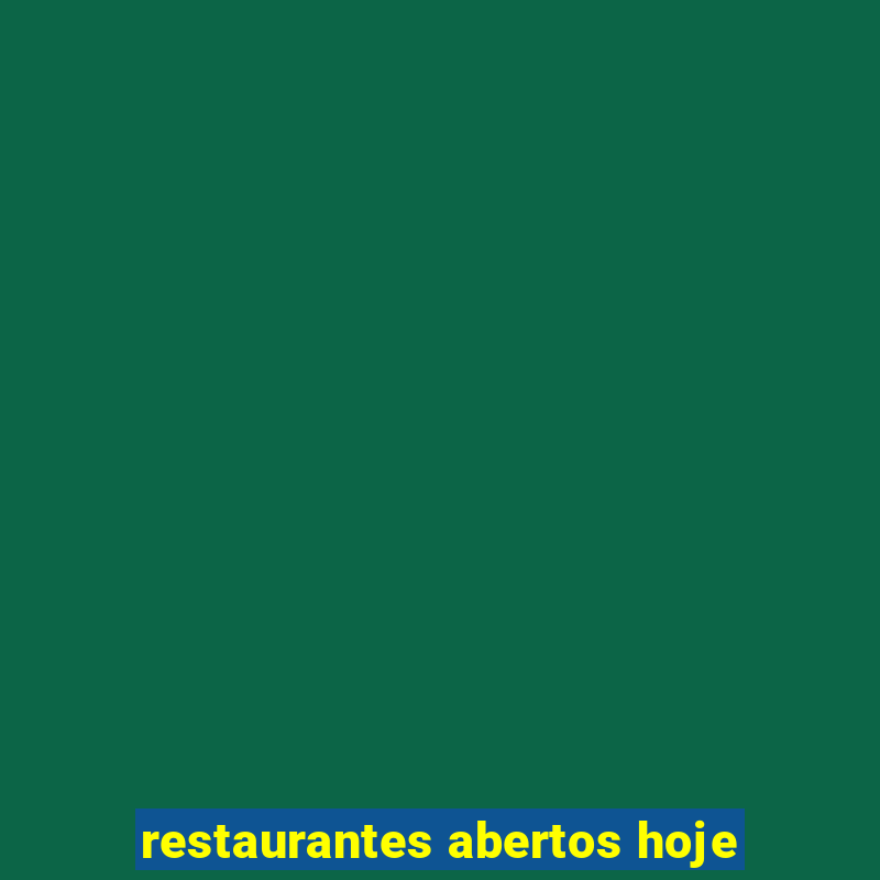 restaurantes abertos hoje